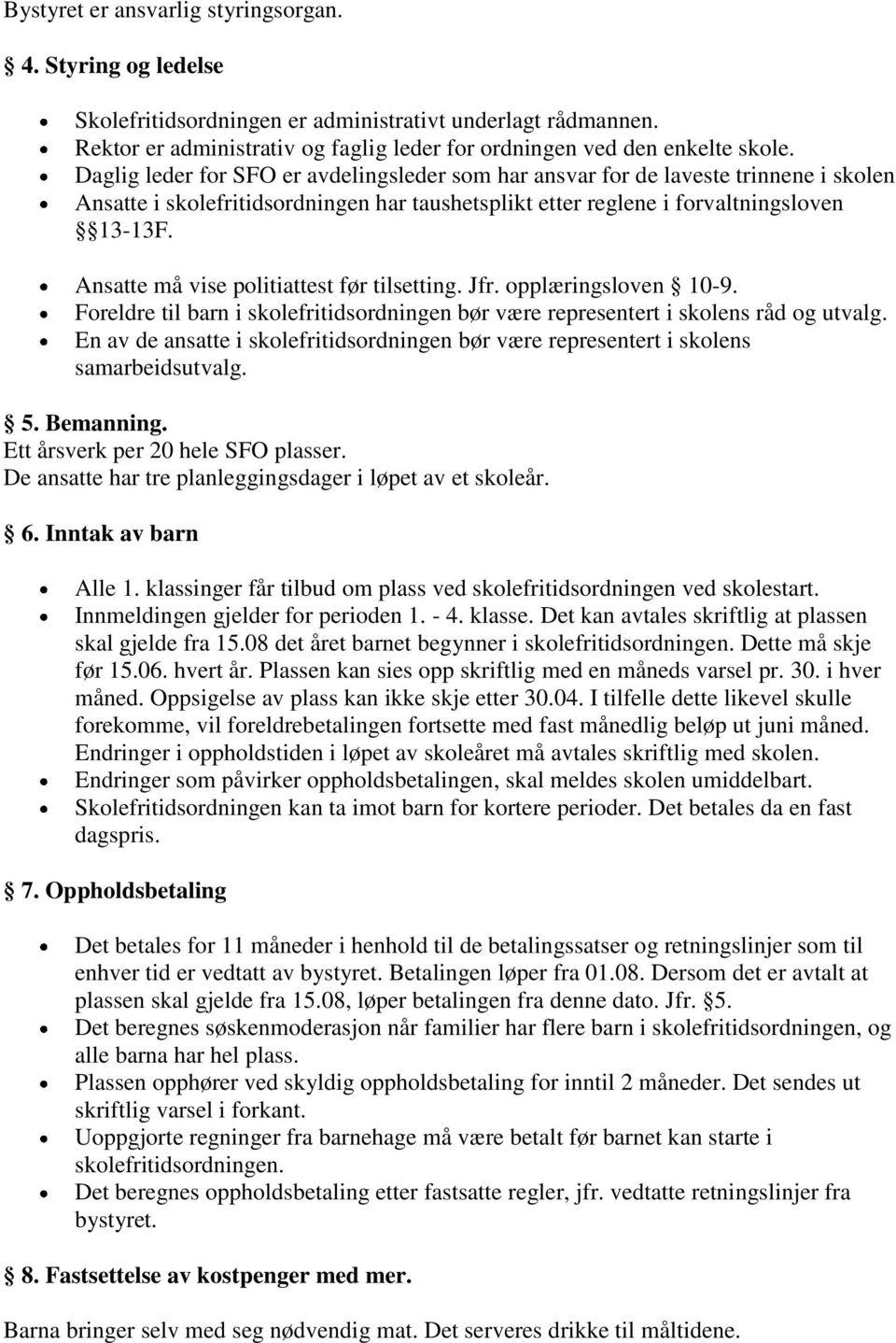 Ansatte må vise politiattest før tilsetting. Jfr. opplæringsloven 10-9. Foreldre til barn i skolefritidsordningen bør være representert i skolens råd og utvalg.