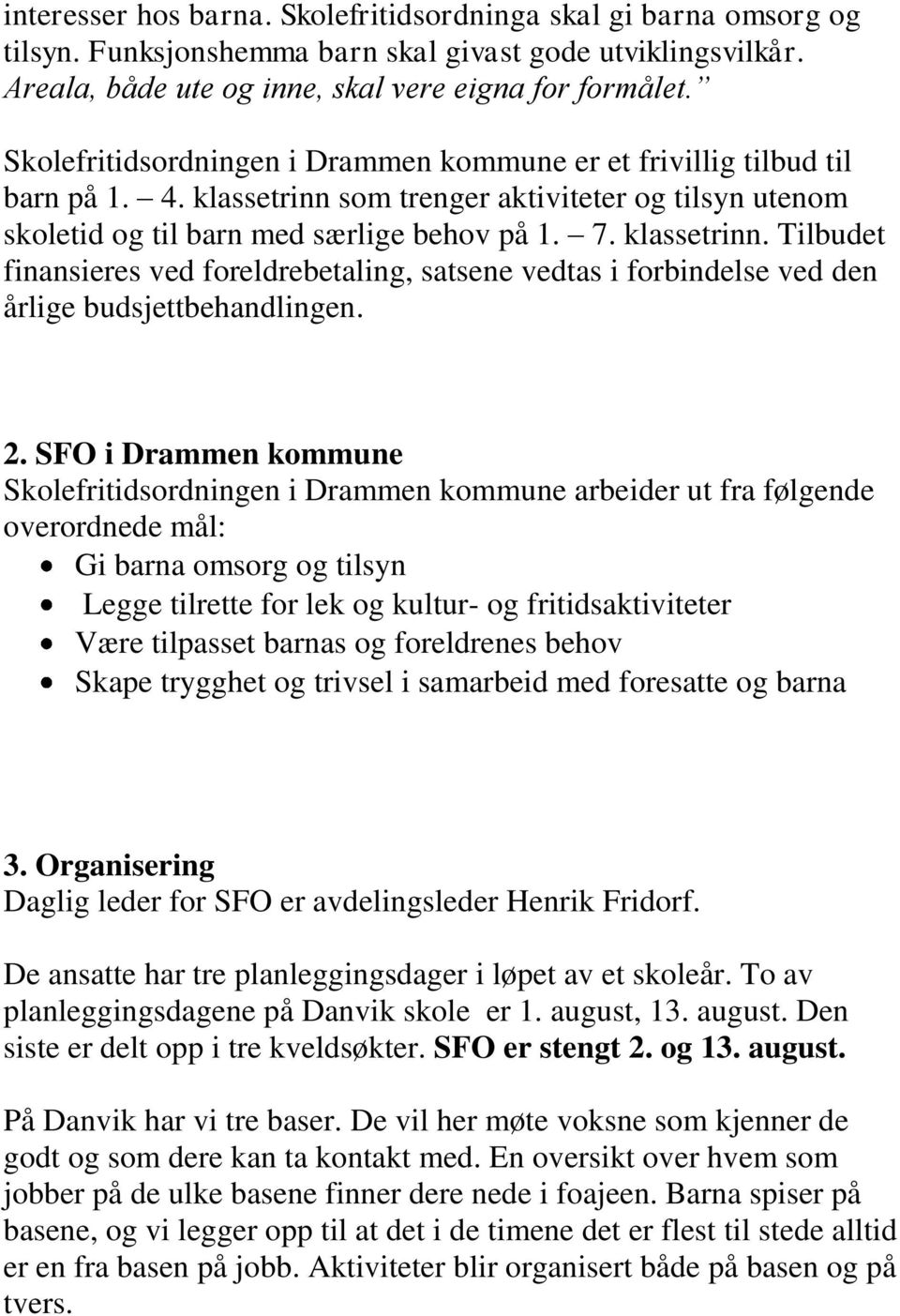 som trenger aktiviteter og tilsyn utenom skoletid og til barn med særlige behov på 1. 7. klassetrinn.