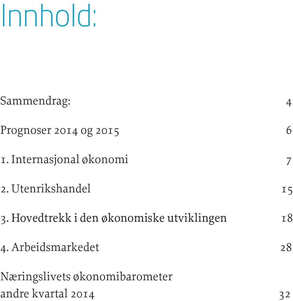 Hovedtrekk i den økonomiske utviklingen 18 4.