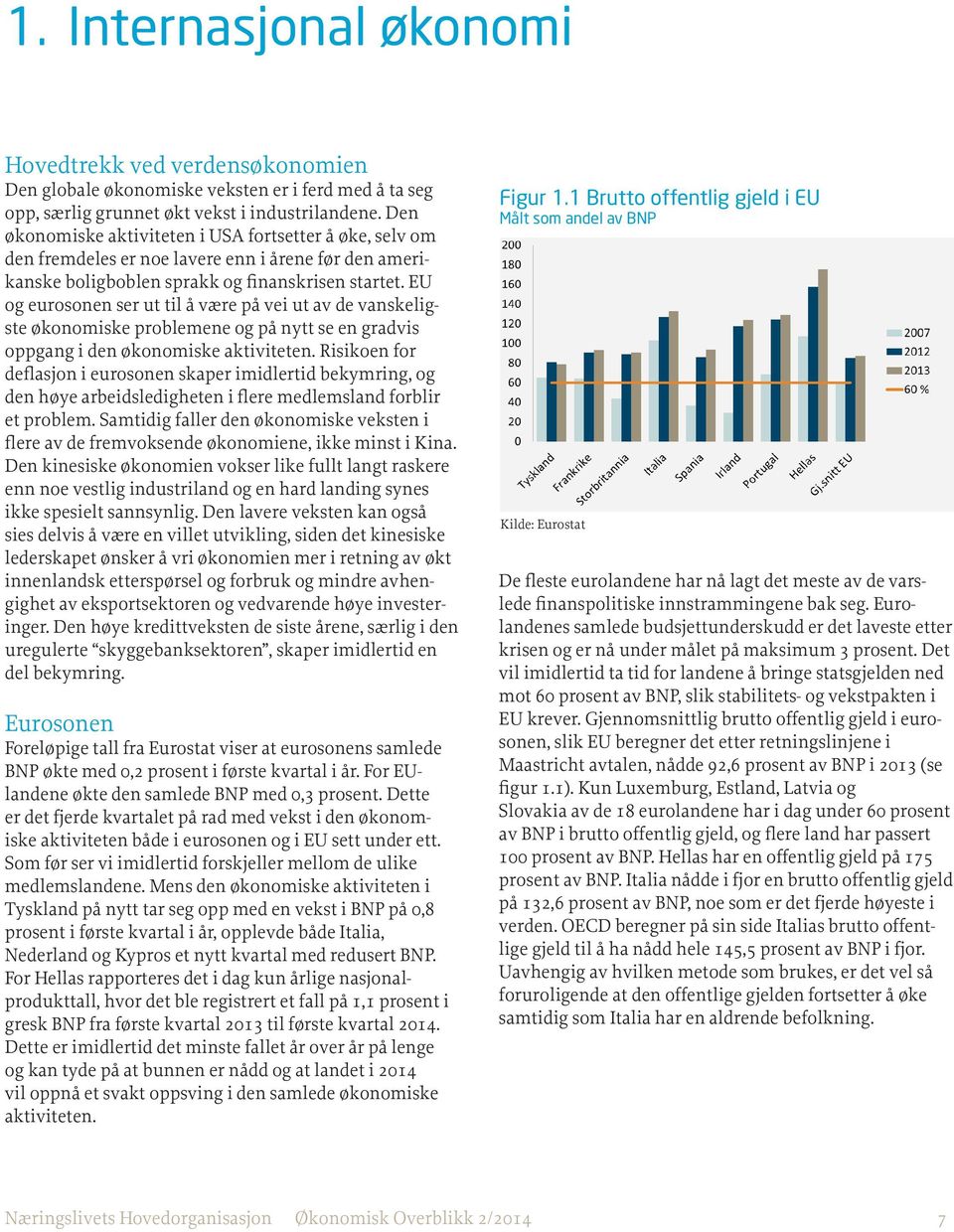 EU og eurosonen ser ut til å være på vei ut av de vanskeligste økonomiske problemene og på nytt se en gradvis oppgang i den økonomiske aktiviteten.