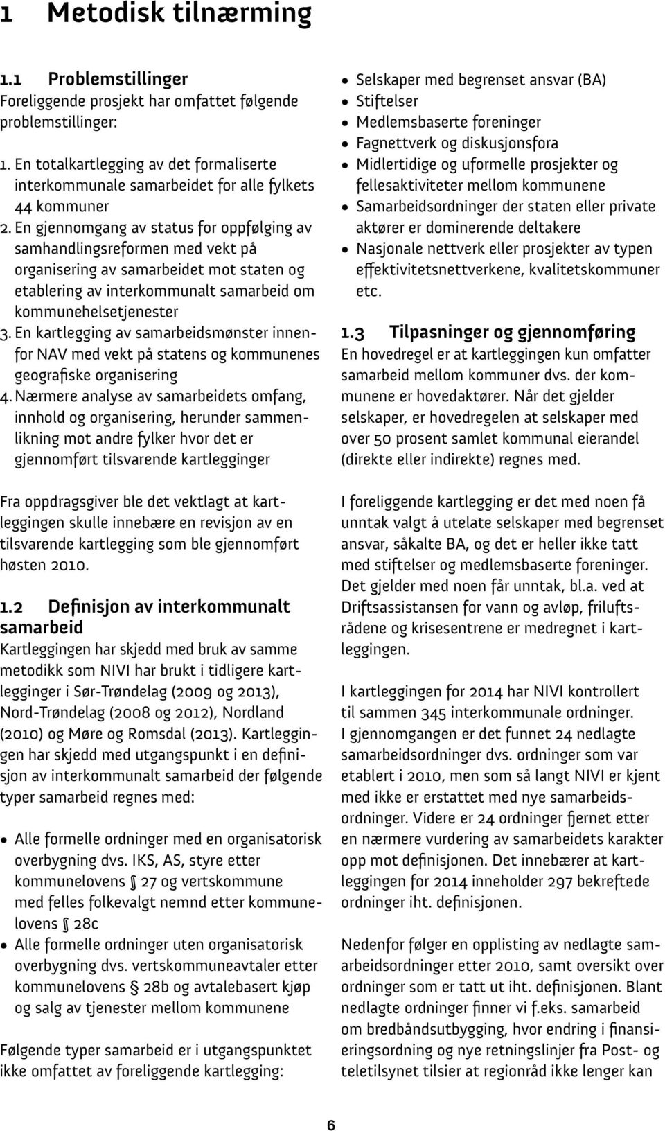 En gjennomgang av status for oppfølging av samhandlingsreformen med vekt på organisering av samarbeidet mot staten og etablering av interkommunalt samarbeid om kommunehelsetjenester 3.