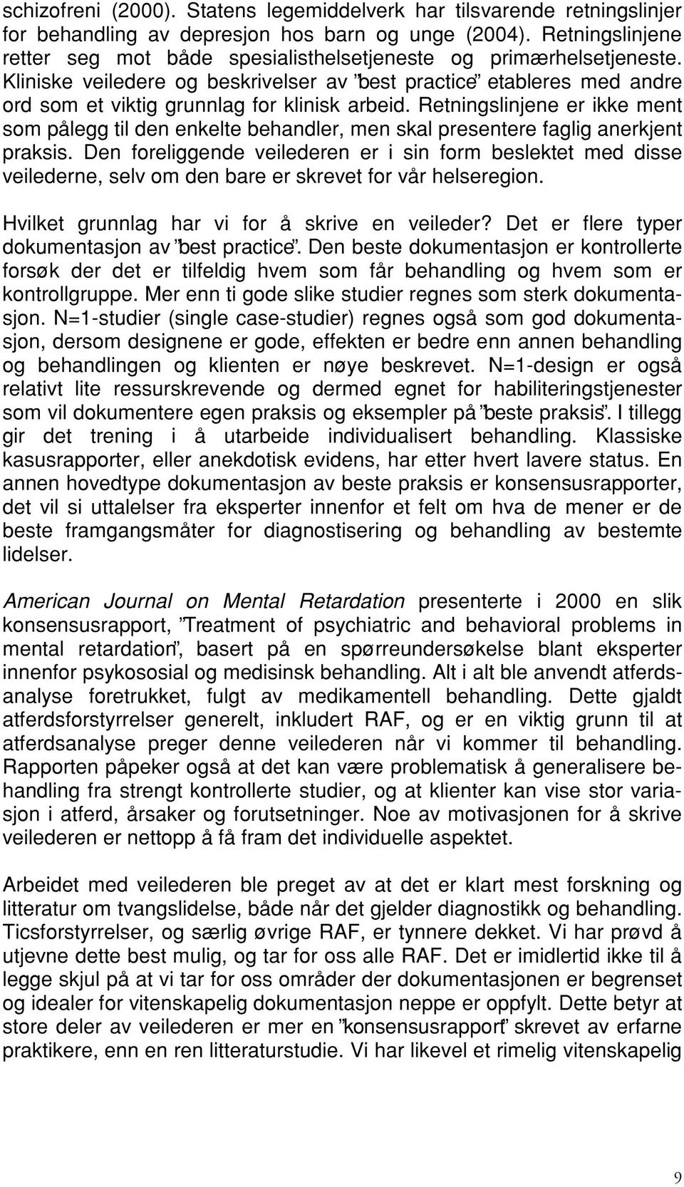 Kliniske veiledere og beskrivelser av best practice etableres med andre ord som et viktig grunnlag for klinisk arbeid.