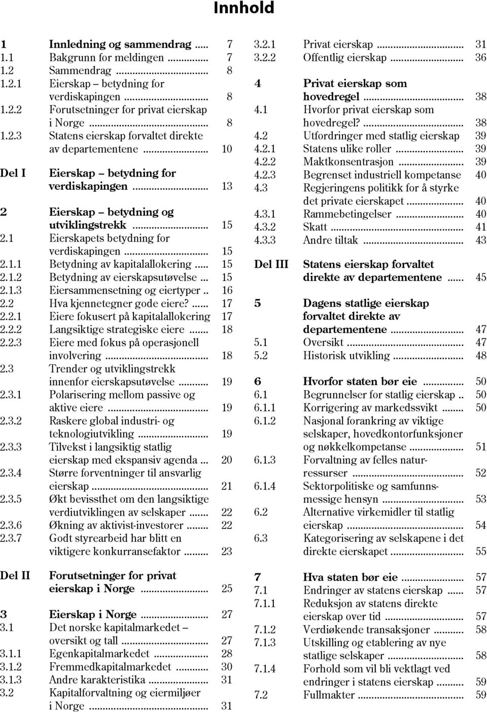 .. 15 2.1.3 Eiersammensetning og eiertyper.. 16 2.2 Hva kjennetegner gode eiere?... 17 2.2.1 Eiere fokusert på kapitalallokering 17 2.2.2 Langsiktige strategiske eiere... 18 2.2.3 Eiere med fokus på operasjonell involvering.