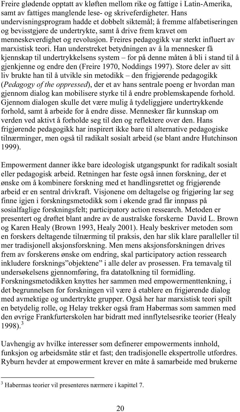 Freires pedagogikk var sterkt influert av marxistisk teori.