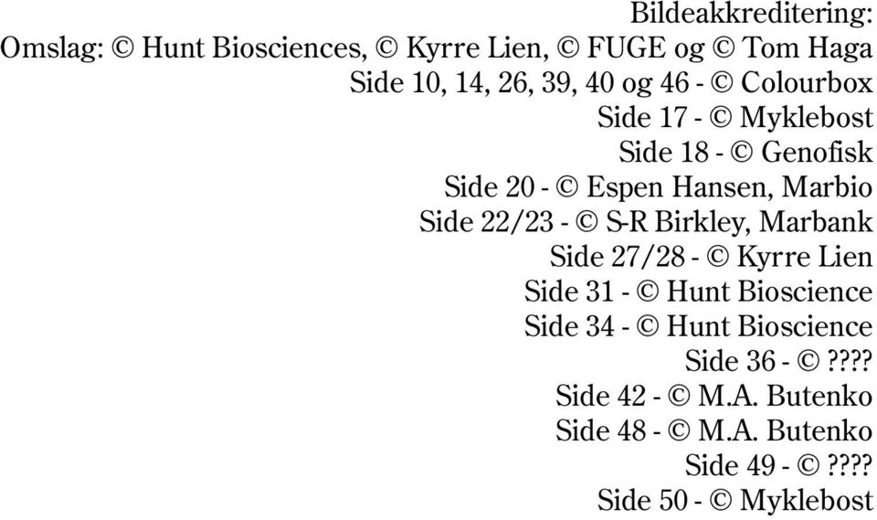 22/23 - S-R Birkley, Marbank Side 27/28 - Kyrre Lien Side 31 - Hunt Bioscience Side 34 - Hunt