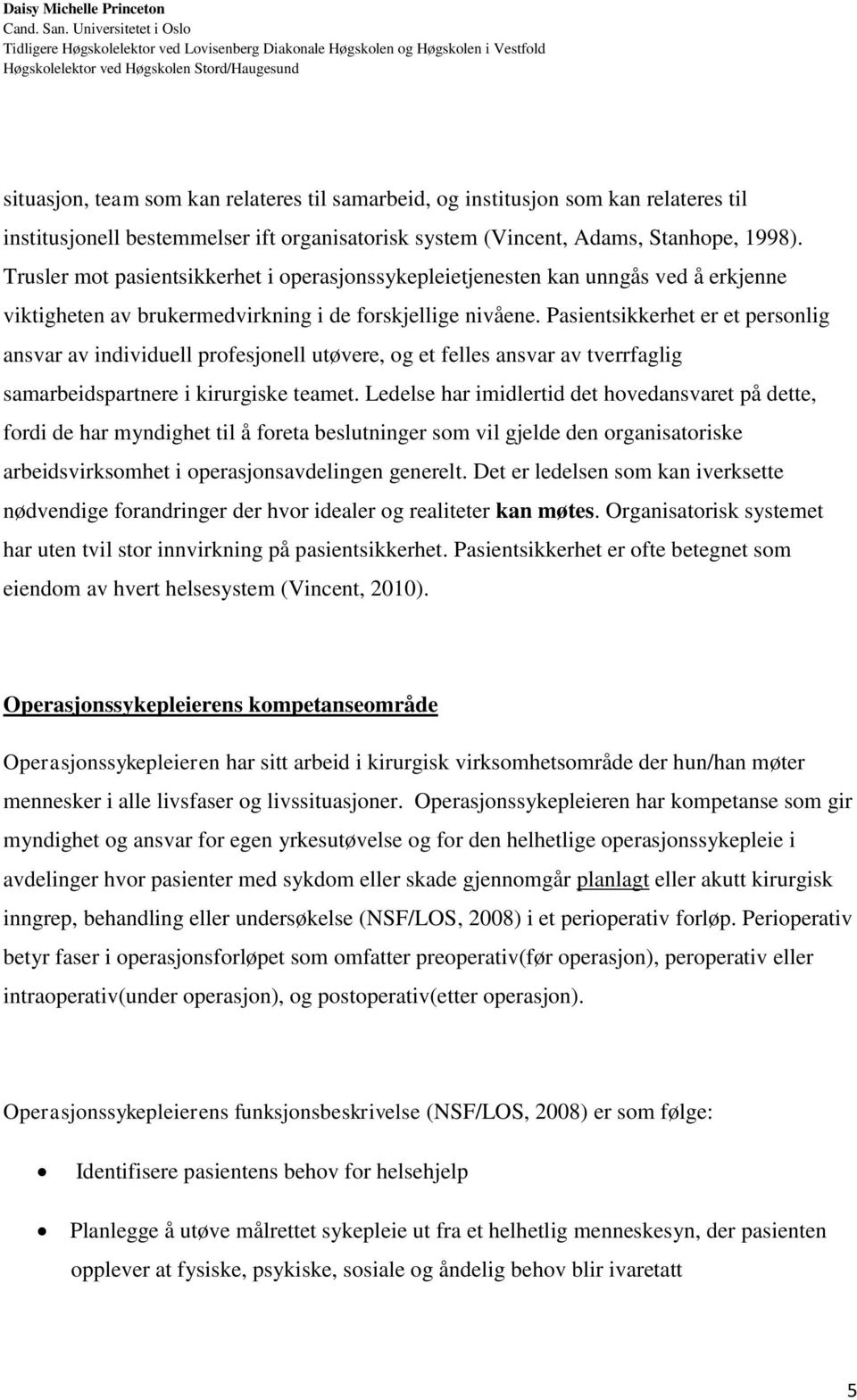 Pasientsikkerhet er et personlig ansvar av individuell profesjonell utøvere, og et felles ansvar av tverrfaglig samarbeidspartnere i kirurgiske teamet.