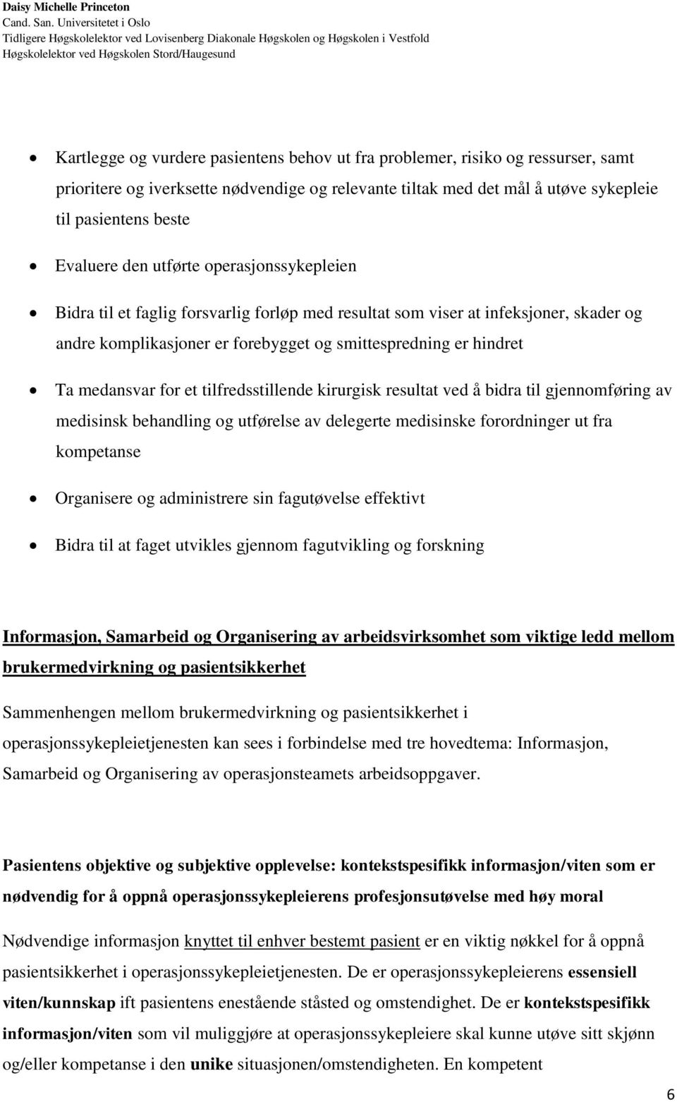 for et tilfredsstillende kirurgisk resultat ved å bidra til gjennomføring av medisinsk behandling og utførelse av delegerte medisinske forordninger ut fra kompetanse Organisere og administrere sin