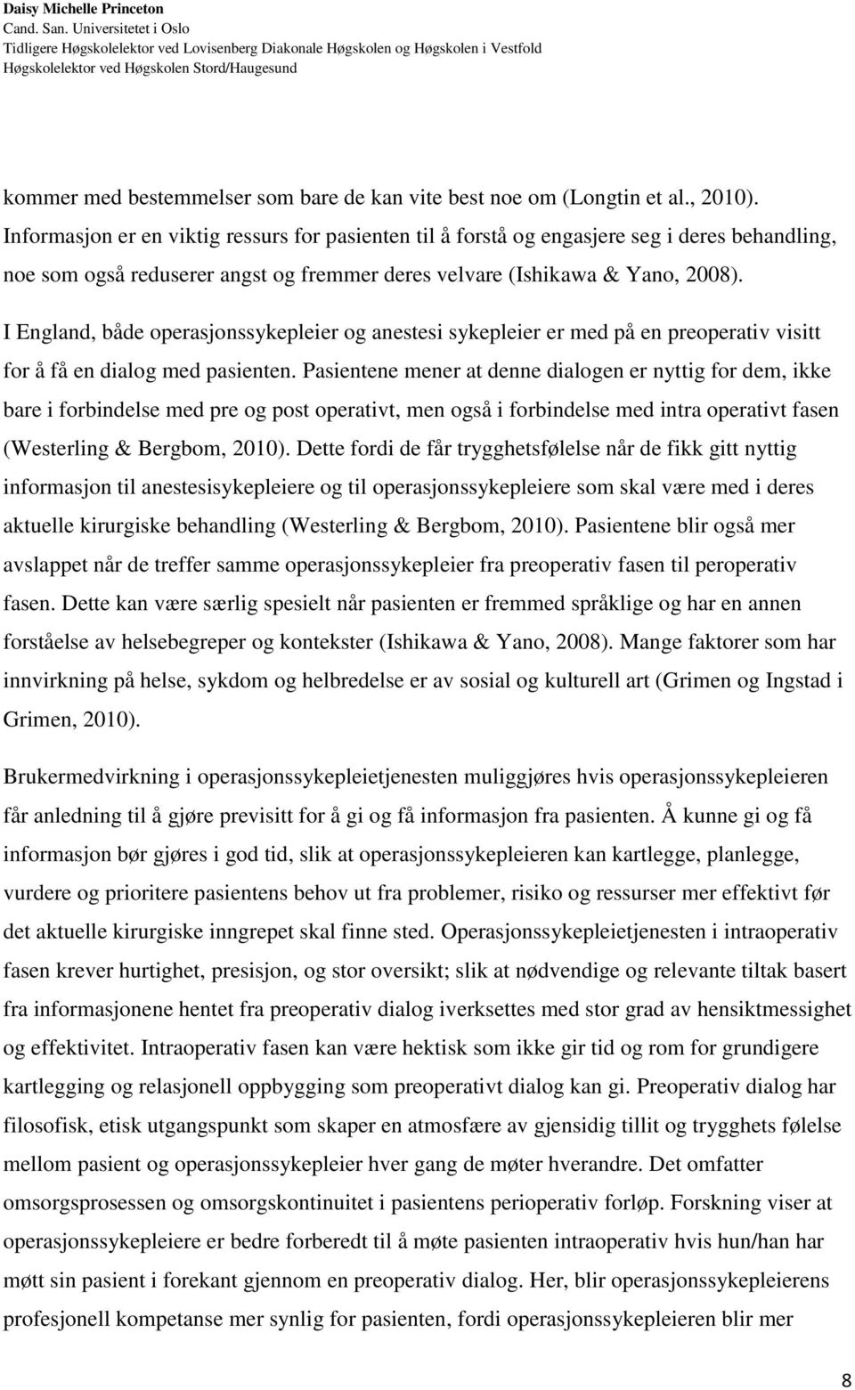 I England, både operasjonssykepleier og anestesi sykepleier er med på en preoperativ visitt for å få en dialog med pasienten.