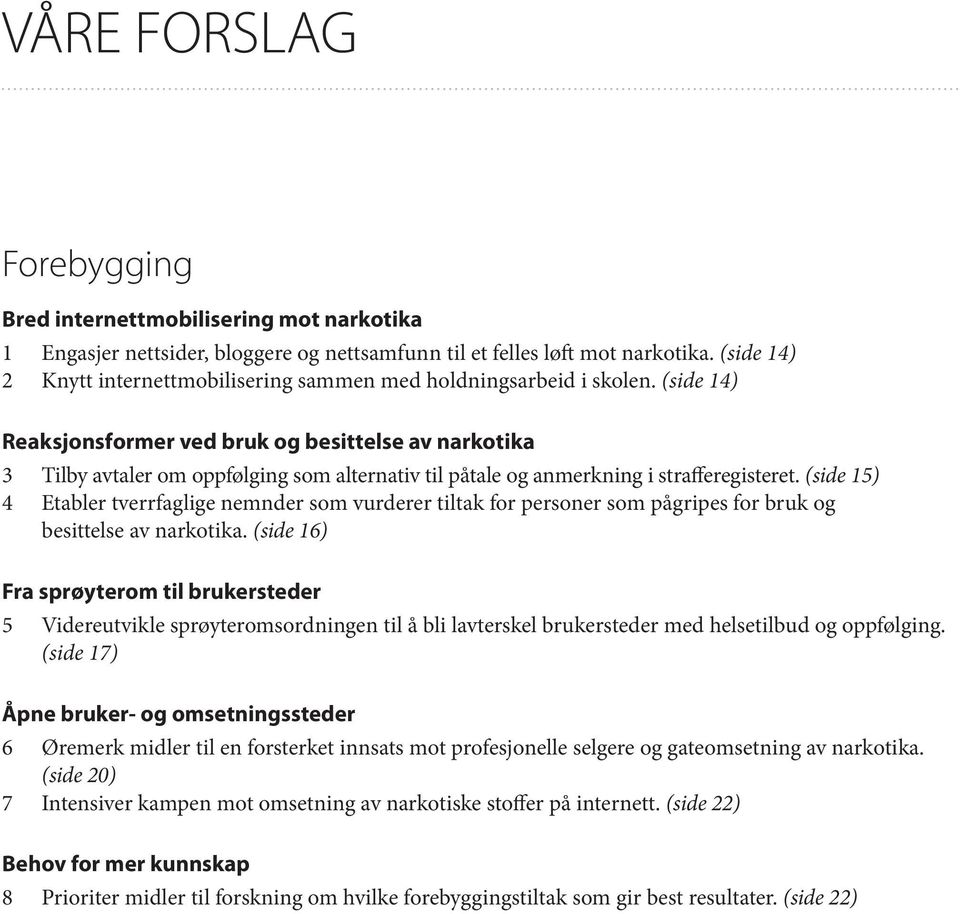(side 14) Reaksjonsformer ved bruk og besittelse av narkotika 3 Tilby avtaler om oppfølging som alternativ til påtale og anmerkning i strafferegisteret.