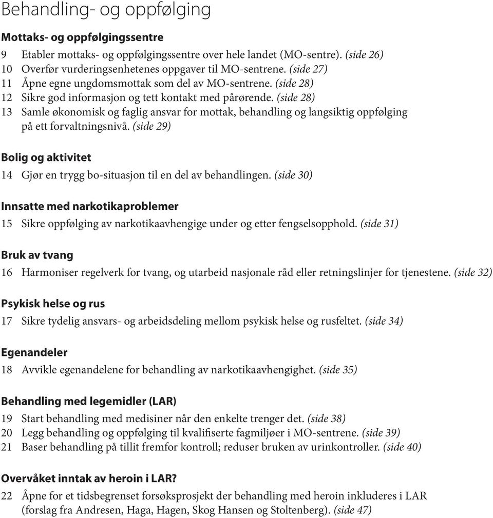 (side 28) 13 Samle økonomisk og faglig ansvar for mottak, behandling og langsiktig oppfølging på ett forvaltningsnivå.