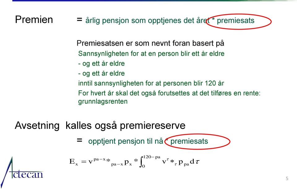 for at personen blir 120 år For hvert år skal det også forutsettes at det tilføres en rente: grunnlagsrenten