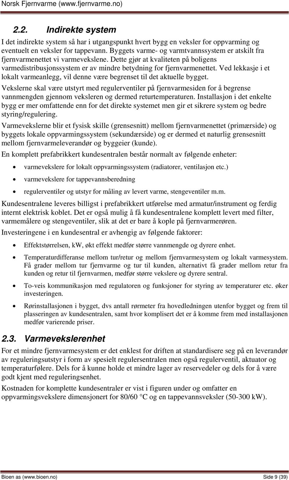 Ved lekkasje i et lokalt varmeanlegg, vil denne være begrenset til det aktuelle bygget.