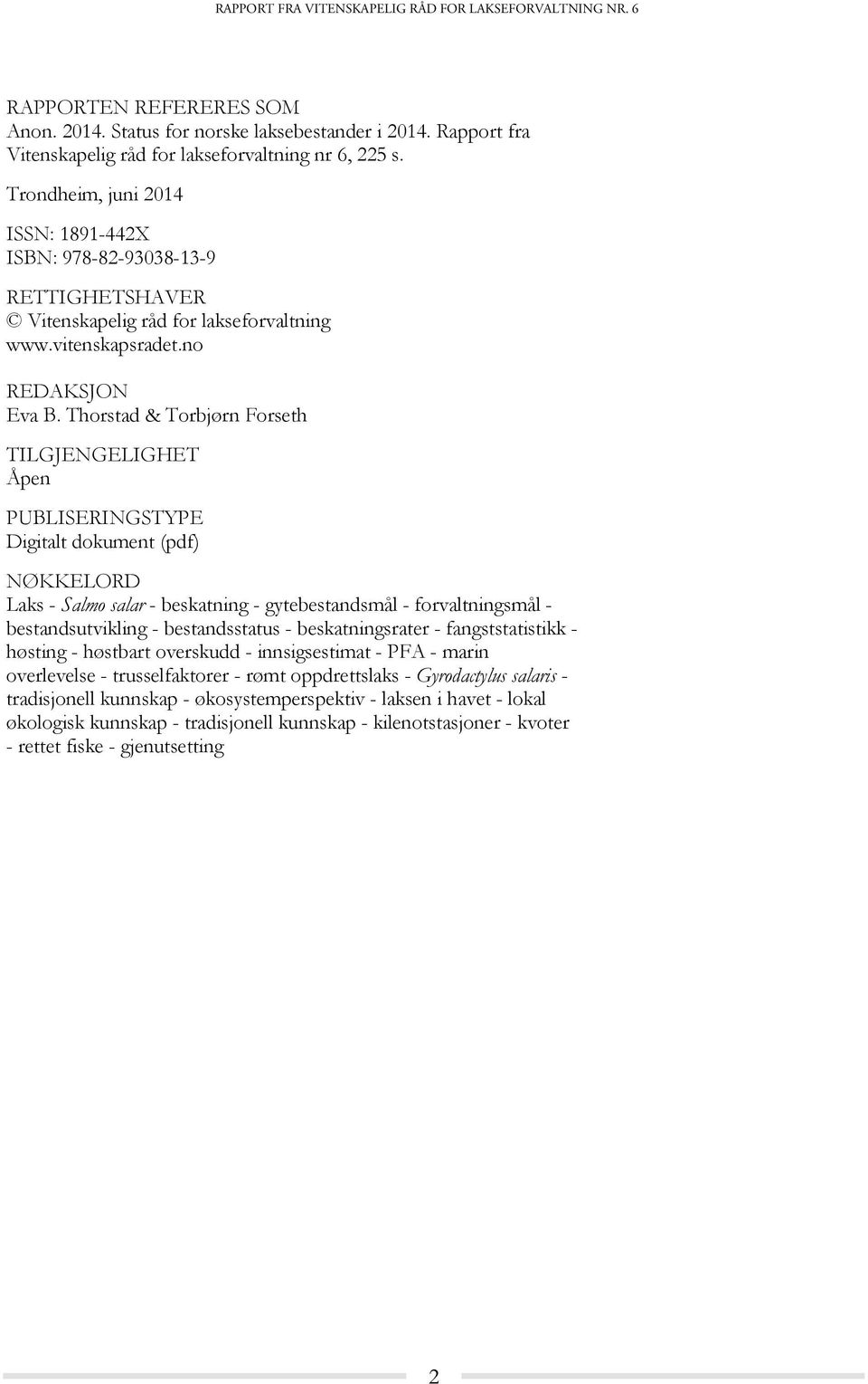 Thorstad & Torbjørn Forseth TILGJENGELIGHET Åpen PUBLISERINGSTYPE Digitalt dokument (pdf) NØKKELORD Laks - Salmo salar - beskatning - gytebestandsmål - forvaltningsmål - bestandsutvikling -