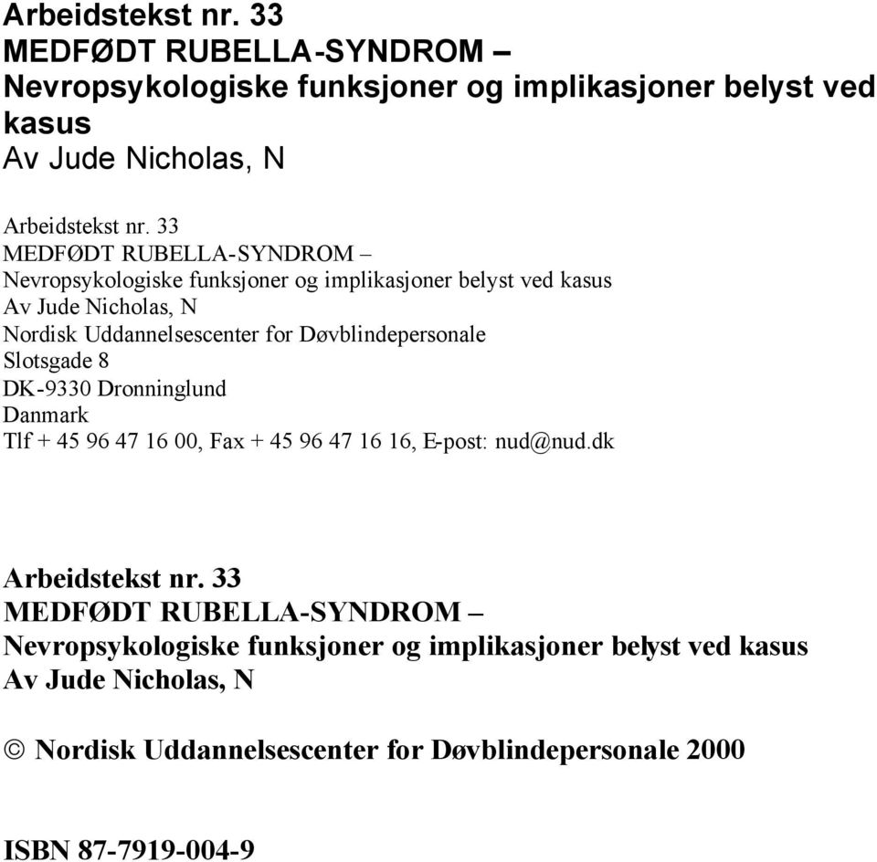 Døvblindepersonale Slotsgade 8 DK-9330 Dronninglund Danmark Tlf + 45 96 47 16 00, Fax + 45 96 47 16 16, E-post: nud@nud.dk Arbeidstekst nr.