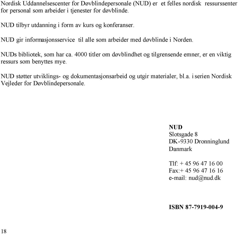 4000 titler om døvblindhet og tilgrensende emner, er en viktig ressurs som benyttes mye.