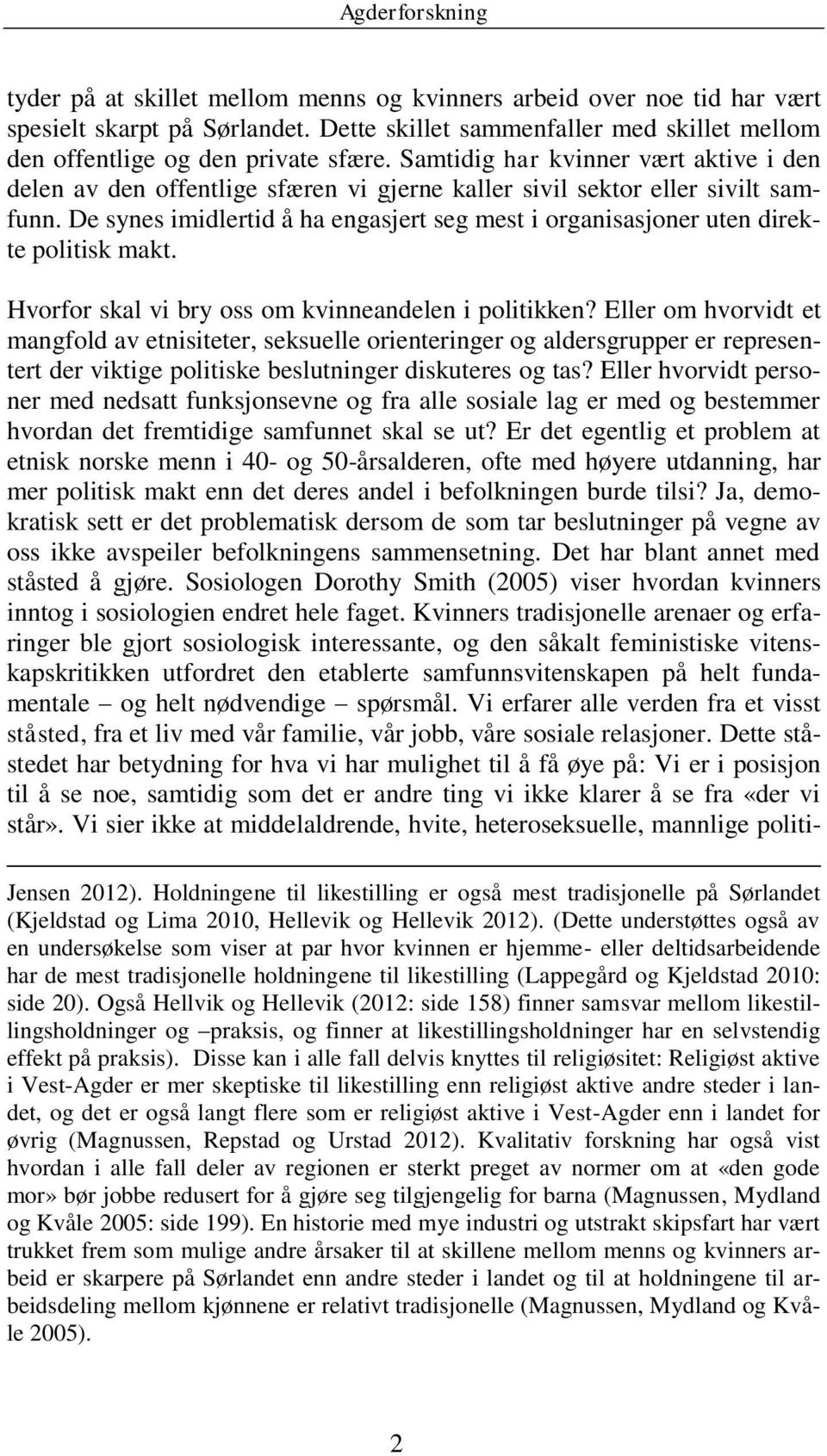 De synes imidlertid å ha engasjert seg mest i organisasjoner uten direkte politisk makt. Hvorfor skal vi bry oss om kvinneandelen i politikken?