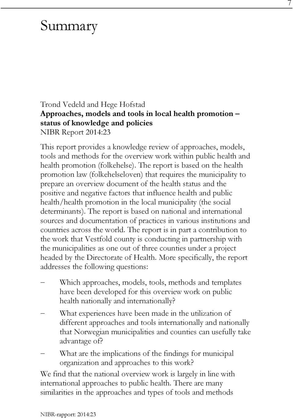 The report is based on the health promotion law (folkehelseloven) that requires the municipality to prepare an overview document of the health status and the positive and negative factors that