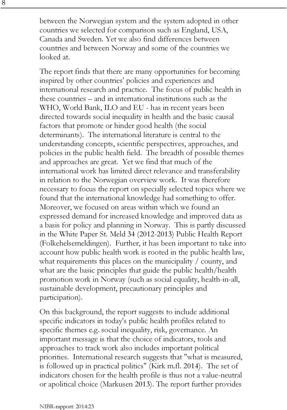 The report finds that there are many opportunities for becoming inspired by other countries' policies and experiences and international research and practice.