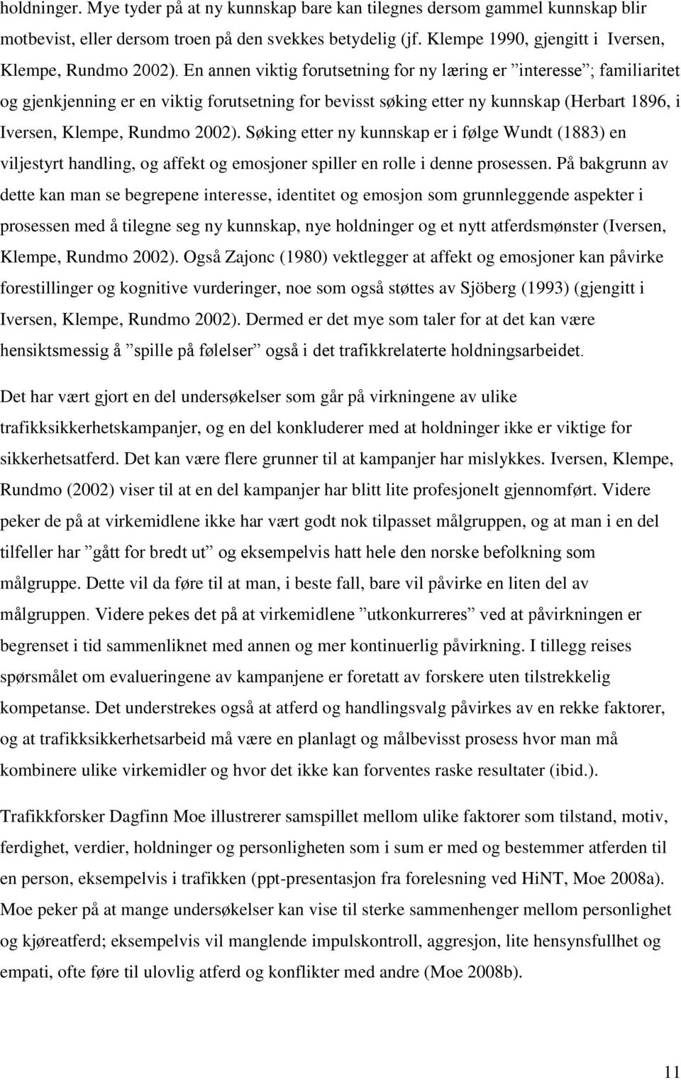 Søking etter ny kunnskap er i følge Wundt (1883) en viljestyrt handling, og affekt og emosjoner spiller en rolle i denne prosessen.