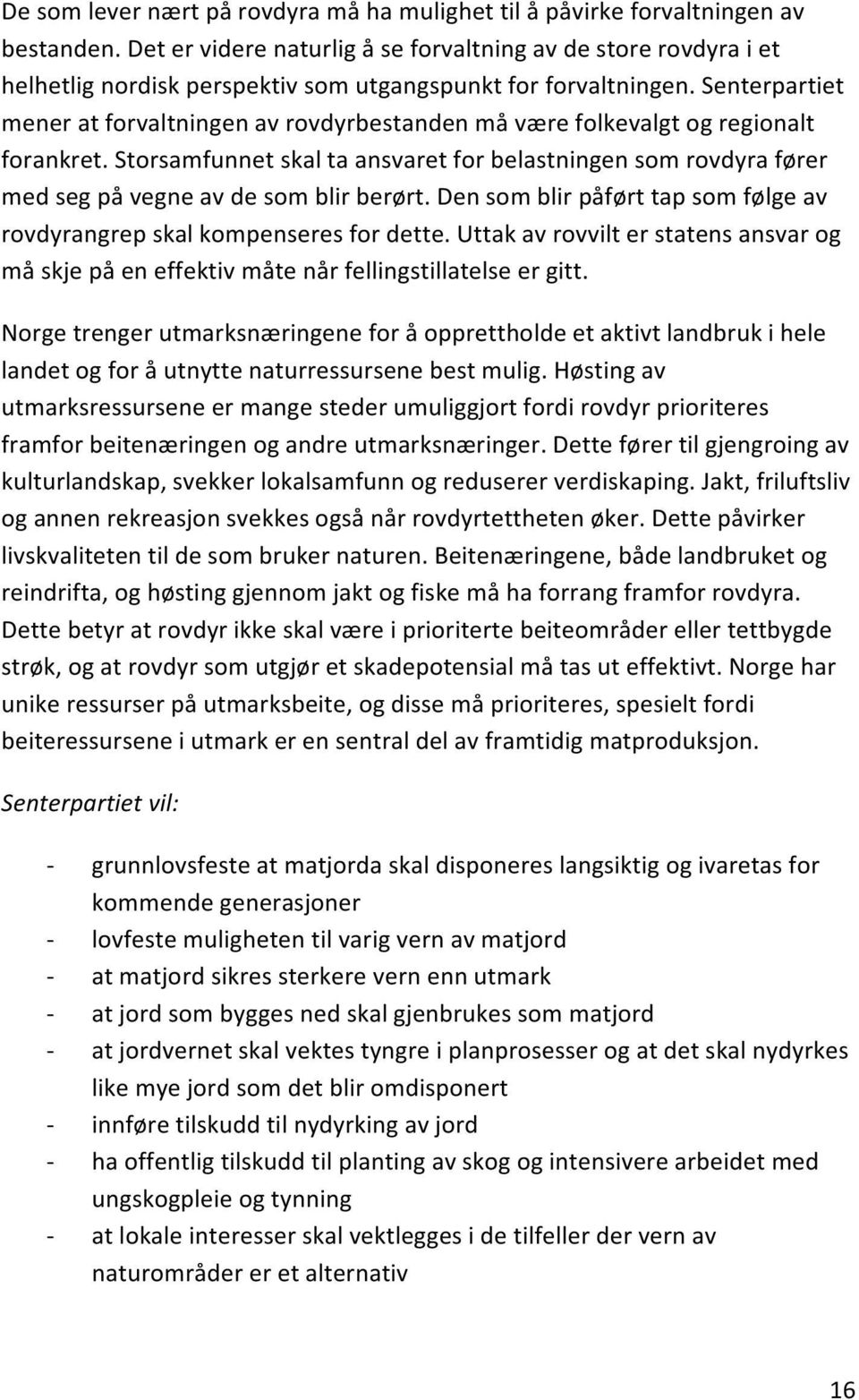 Senterpartiet mener at forvaltningen av rovdyrbestanden må være folkevalgt og regionalt forankret.