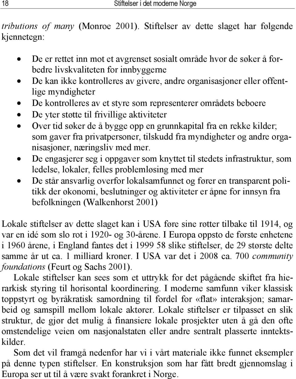 organisasjoner eller offentlige myndigheter De kontrolleres av et styre som representerer områdets beboere De yter støtte til frivillige aktiviteter Over tid søker de å bygge opp en grunnkapital fra