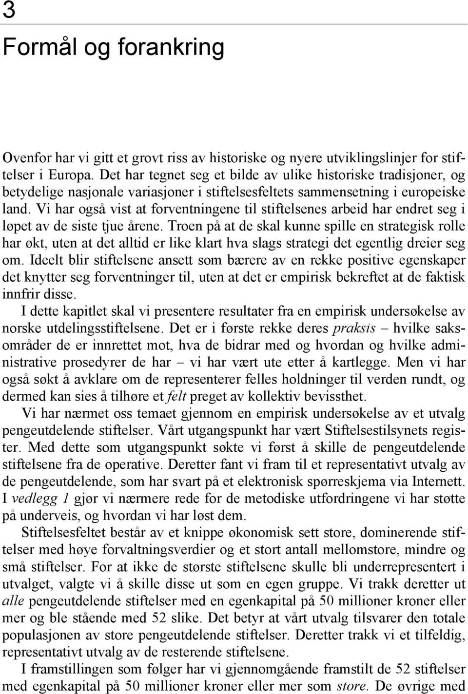 Vi har også vist at forventningene til stiftelsenes arbeid har endret seg i løpet av de siste tjue årene.