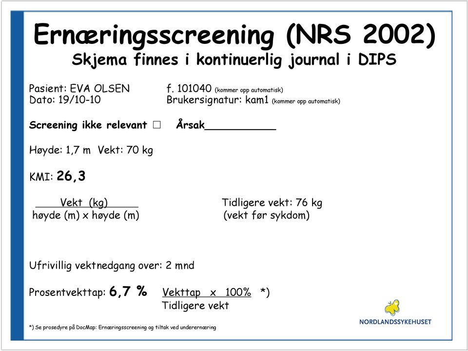 101040 (kommer opp automatisk) Brukersignatur: kam1 (kommer opp automatisk) Årsak Høyde: 1,7 m Vekt: 70 kg KMI: 26,3 Vekt