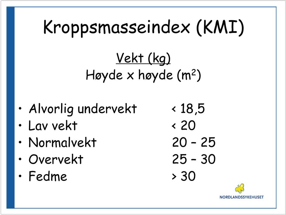 undervekt < 18,5 Lav vekt < 20