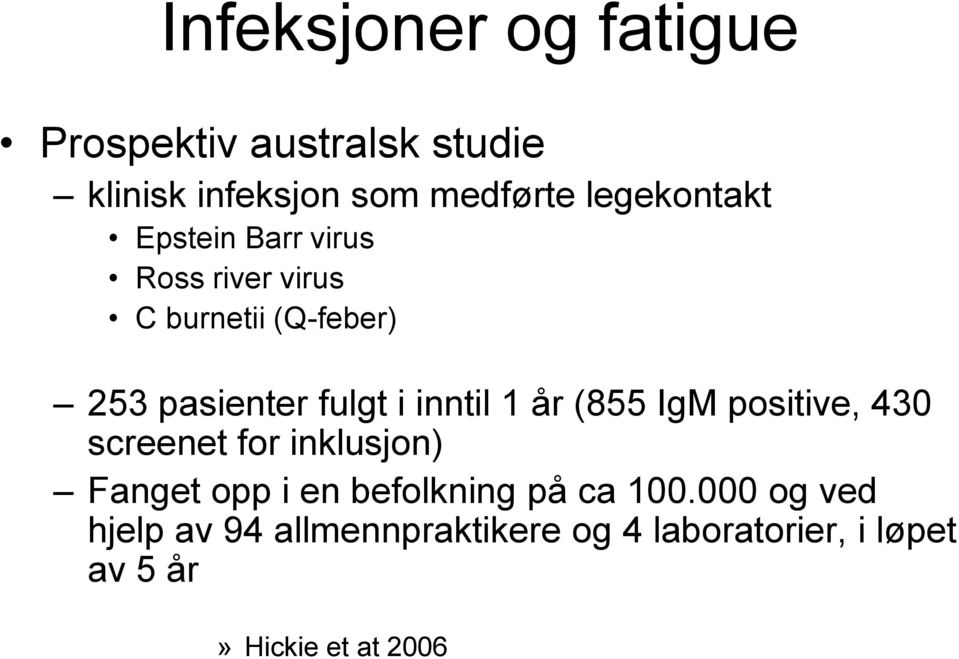 inntil 1 år (855 IgM positive, 430 screenet for inklusjon) Fanget opp i en befolkning på