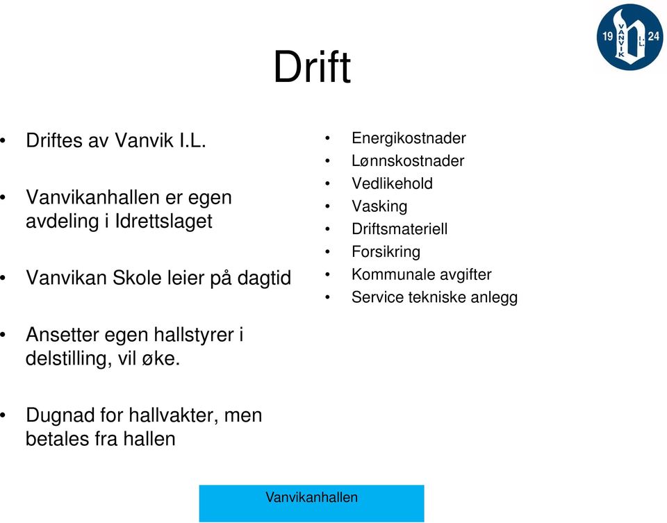 Energikostnader Lønnskostnader Vedlikehold Vasking Driftsmateriell