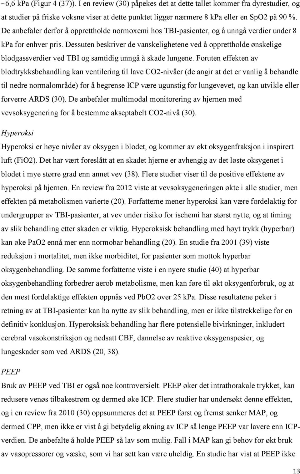 Dessuten beskriver de vanskelighetene ved å opprettholde ønskelige blodgassverdier ved TBI og samtidig unngå å skade lungene.