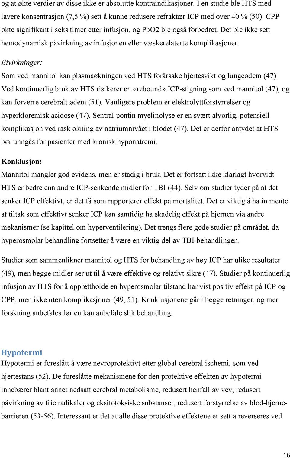 Bivirkninger: Som ved mannitol kan plasmaøkningen ved HTS forårsake hjertesvikt og lungeødem (47).