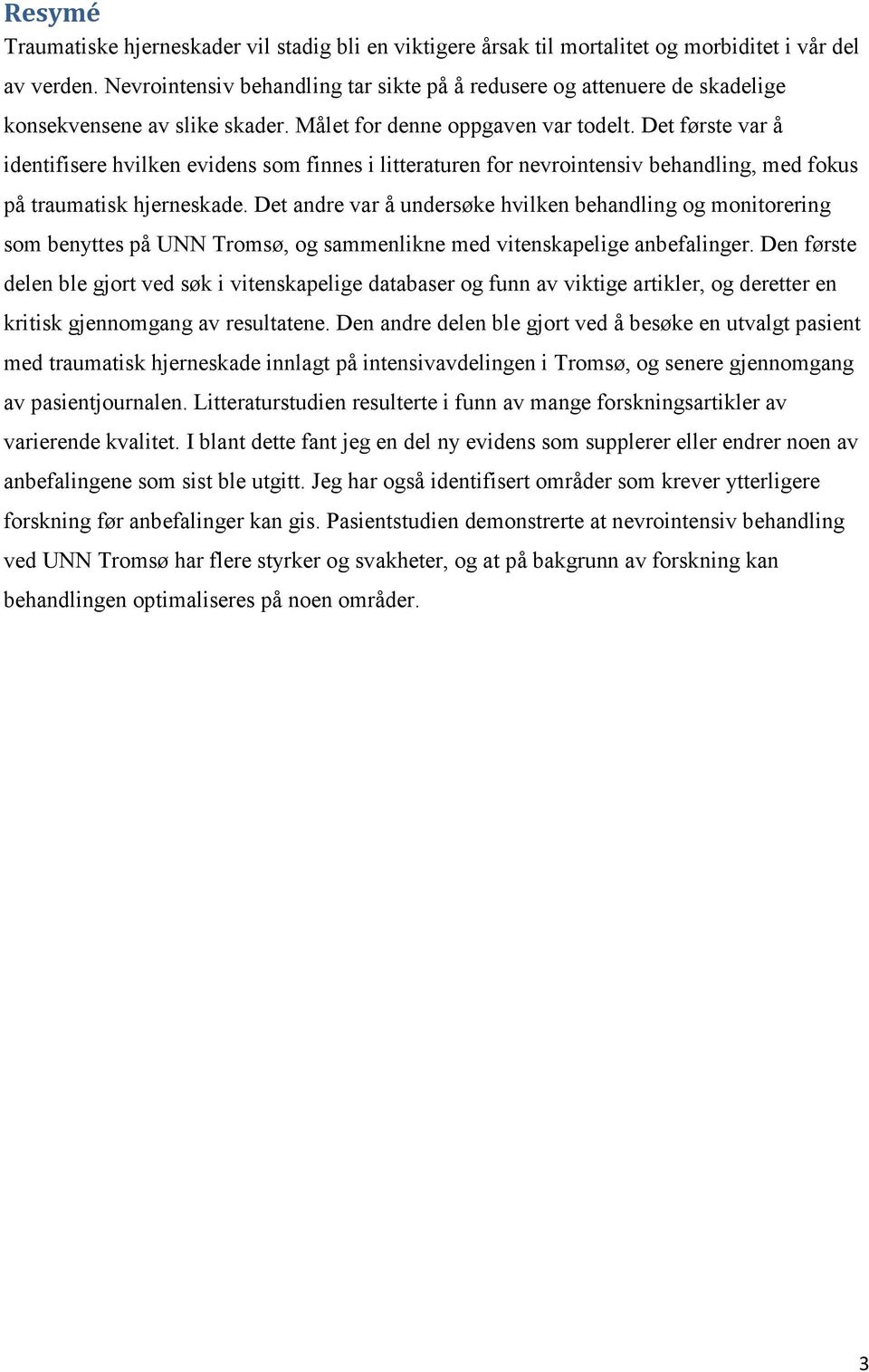 Det første var å identifisere hvilken evidens som finnes i litteraturen for nevrointensiv behandling, med fokus på traumatisk hjerneskade.