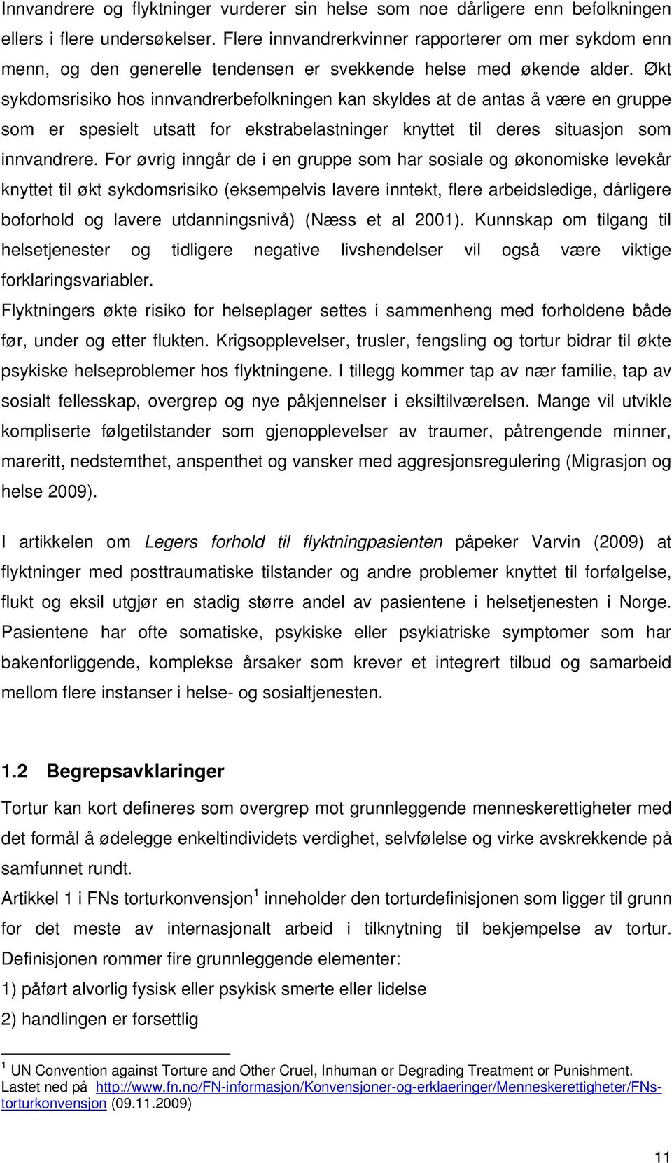 Økt sykdomsrisiko hos innvandrerbefolkningen kan skyldes at de antas å være en gruppe som er spesielt utsatt for ekstrabelastninger knyttet til deres situasjon som innvandrere.