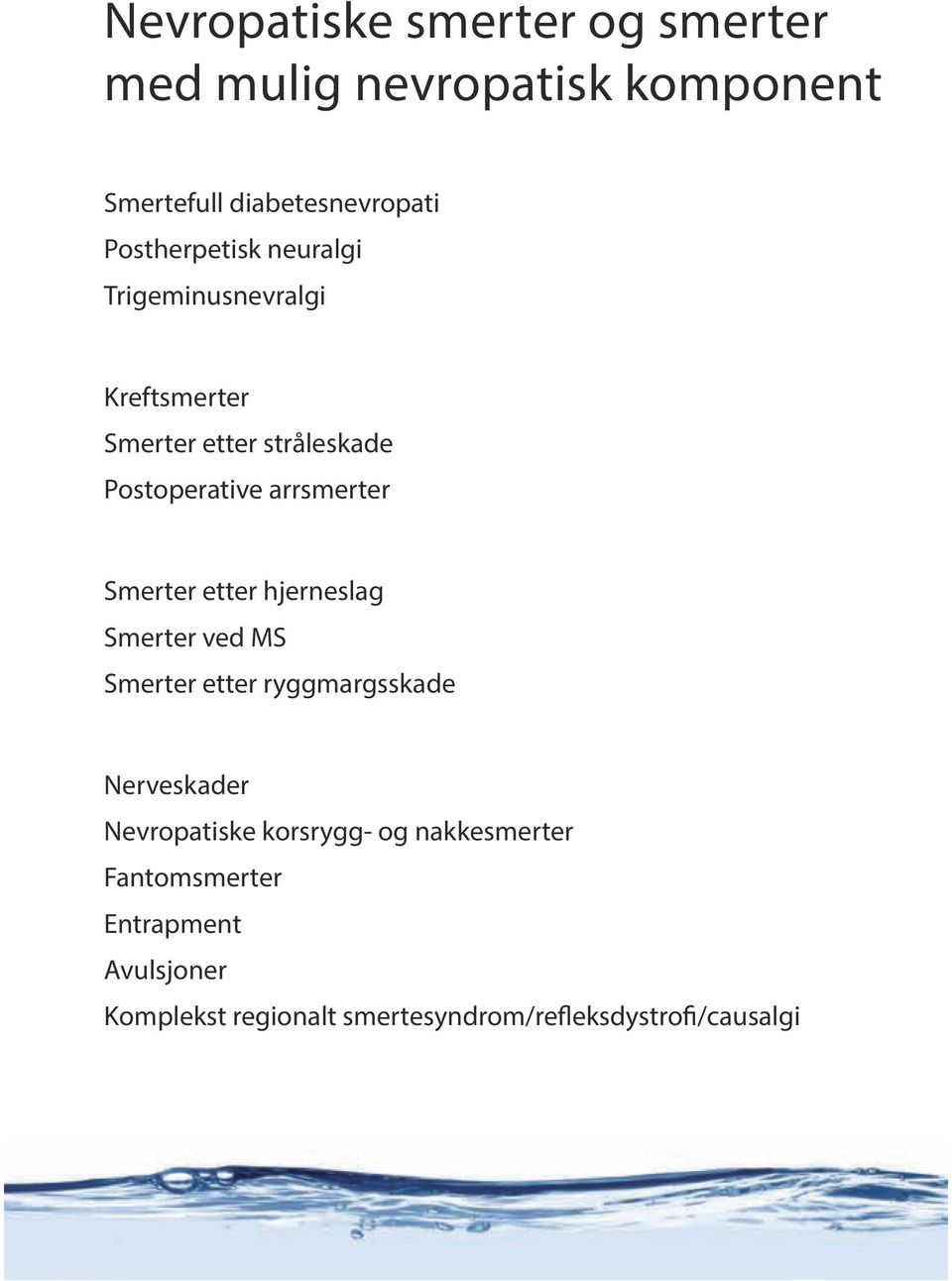 arrsmerter Smerter etter hjerneslag Smerter ved MS Smerter etter ryggmargsskade Nerveskader