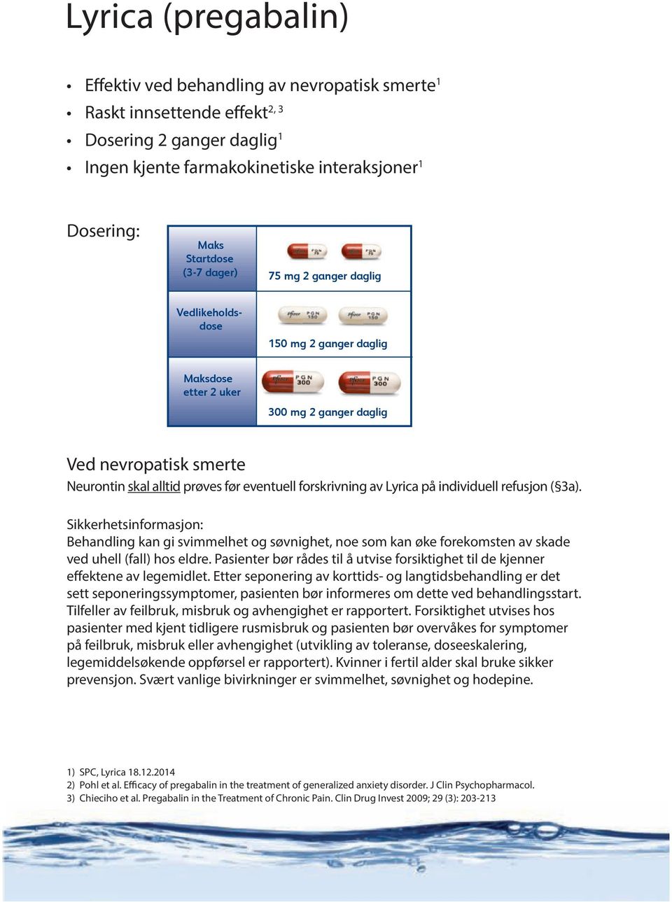 av Lyrica på individuell refusjon ( 3a). Sikkerhetsinformasjon: Behandling kan gi svimmelhet og søvnighet, noe som kan øke forekomsten av skade ved uhell (fall) hos eldre.