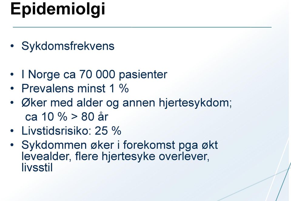 ca 10 % > 80 år Livstidsrisiko: 25 % Sykdommen øker i