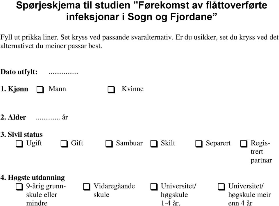 Dato utfylt:... 1. Kjønn Mann Kvinne 2. Alder... år 3.