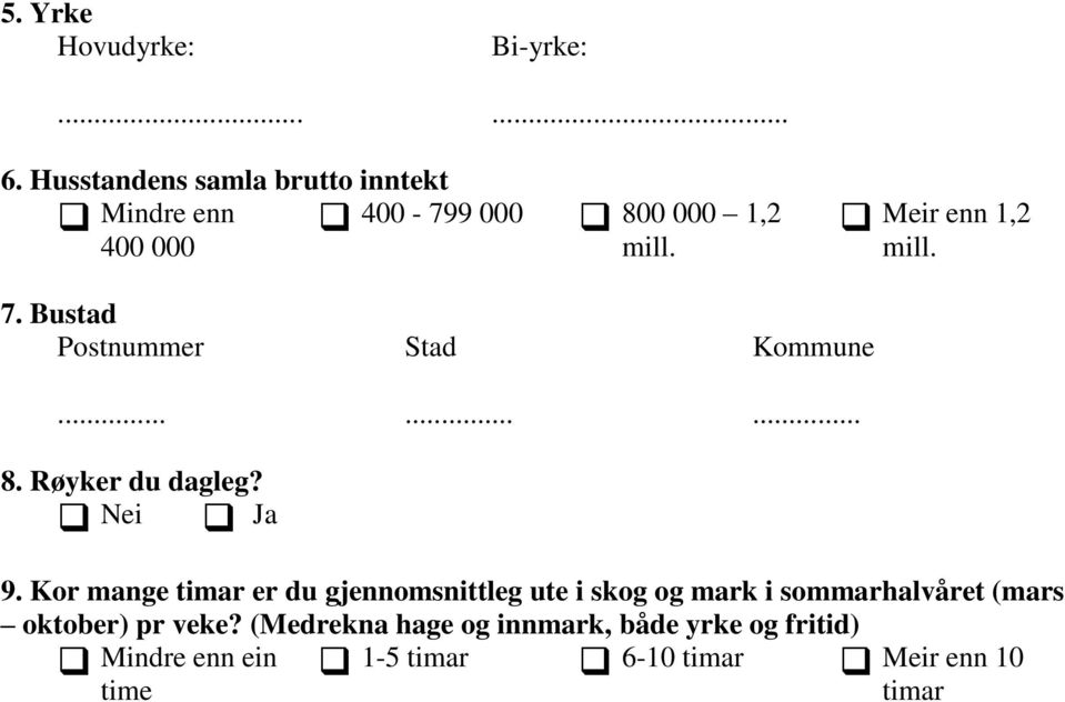 Bustad Postnummer... 8. Røyker du dagleg? Nei Ja Stad... Kommune... 9.