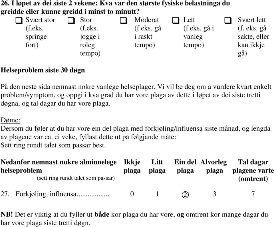 Vi vil be deg om å vurdere kvart enkelt problem/symptom, og oppgi i kva grad du har vore plaga av dette i løpet av dei siste tretti døgna, og tal dagar du har vore plaga.