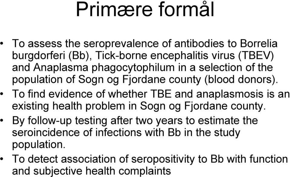 To find evidence of whether TBE and anaplasmosis is an existing health problem in Sogn og Fjordane county.