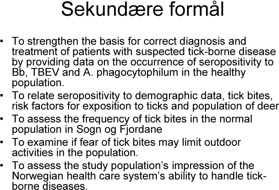 To relate seropositivity to demographic data, tick bites, risk factors for exposition to ticks and population of deer To assess the frequency of tick bites in