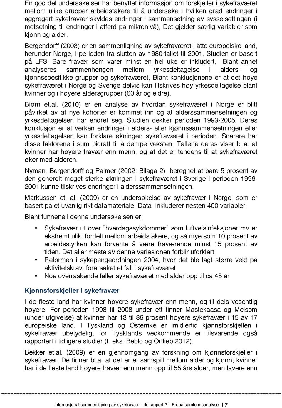 europeiske land, herunder Norge, i perioden fra slutten av 1980-tallet til 2001, Studien er basert på LFS, Bare fravær som varer minst en hel uke er inkludert, Blant annet analyseres sammenhengen