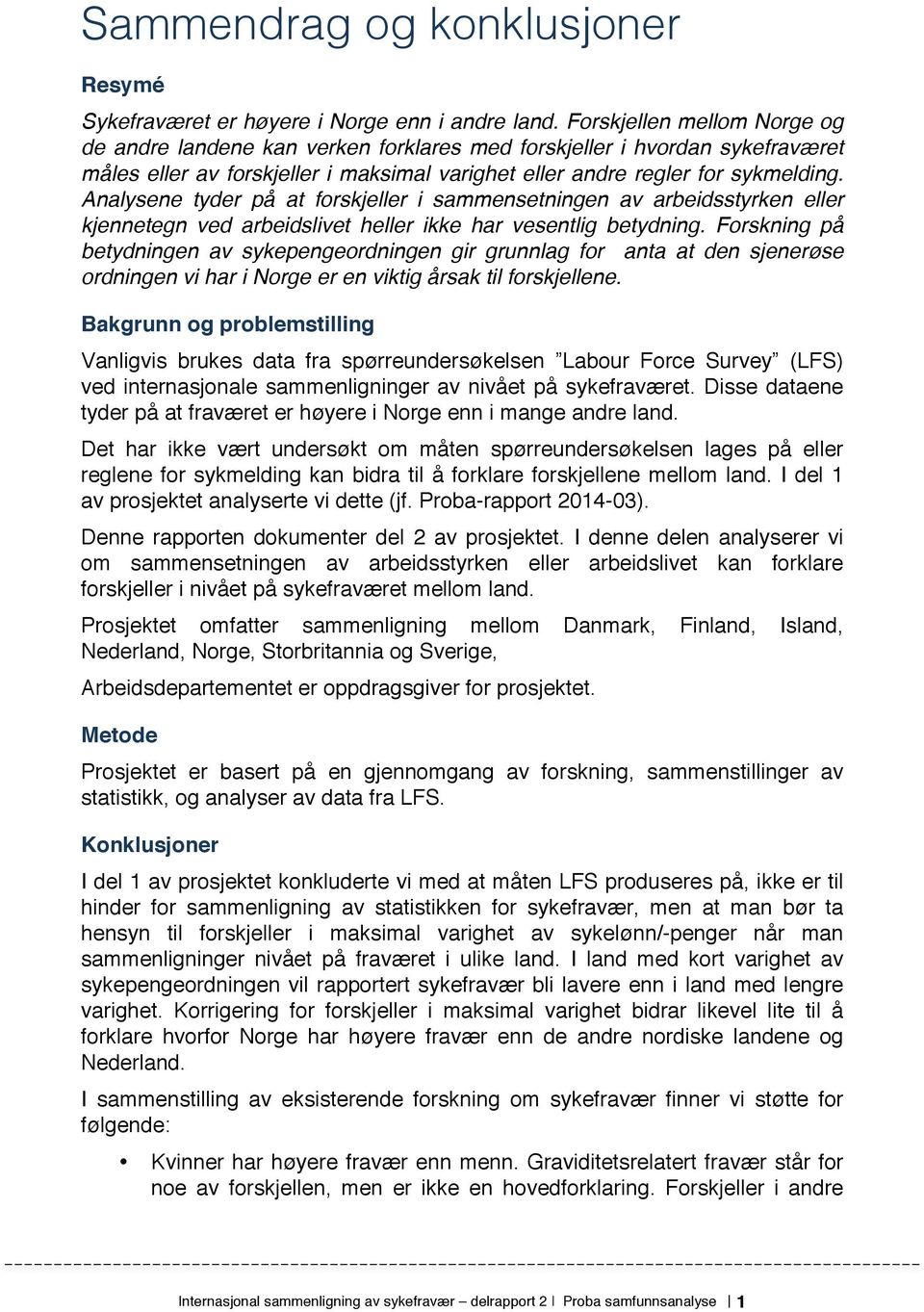 Analysene tyder på at forskjeller i sammensetningen av arbeidsstyrken eller kjennetegn ved arbeidslivet heller ikke har vesentlig betydning.