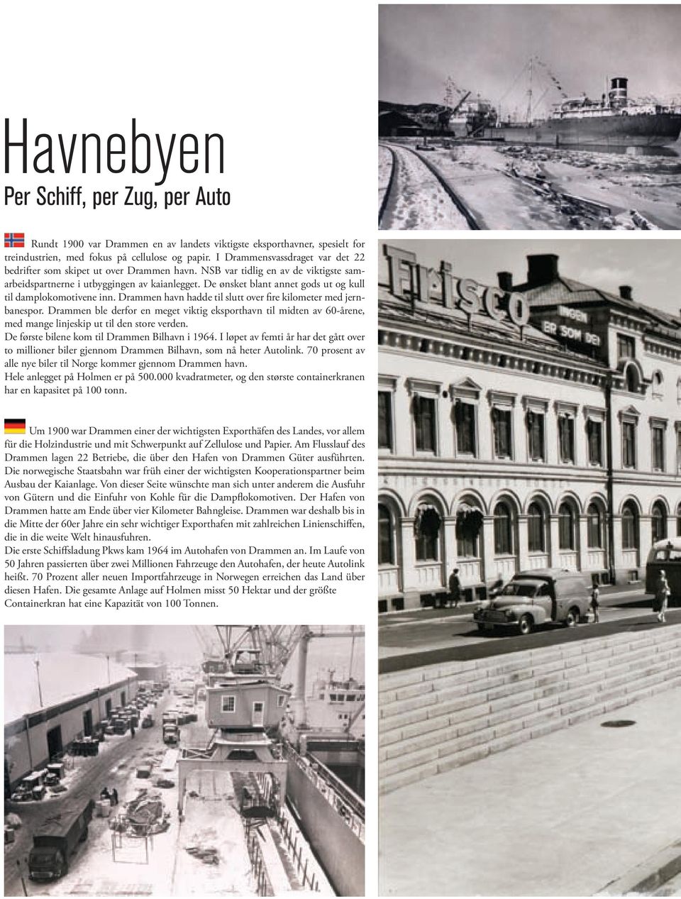 De ønsket blant annet gods ut og kull til damplokomotivene inn. Drammen havn hadde til slutt over fire kilometer med jernbanespor.