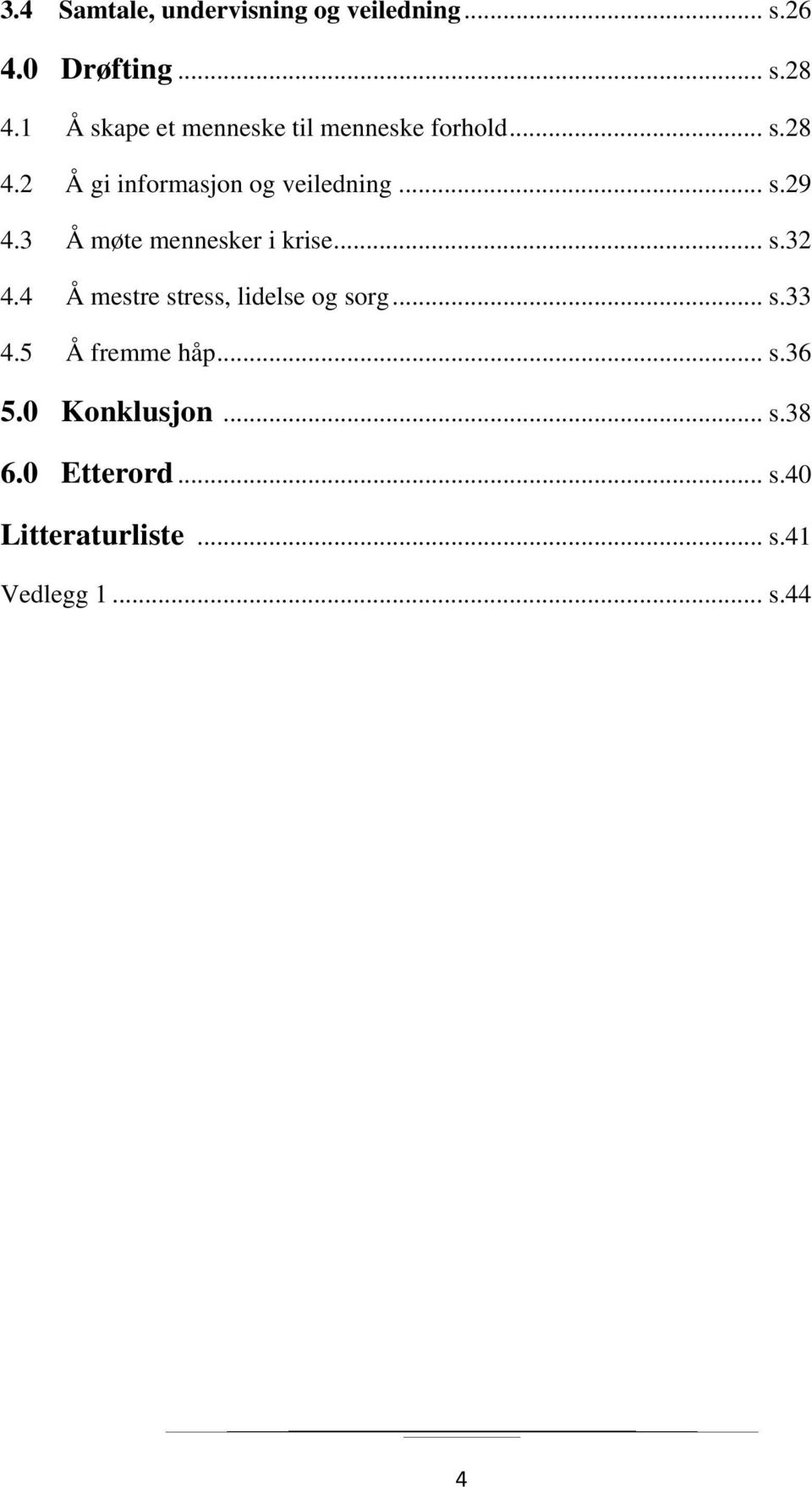 3 Å møte mennesker i krise... s.32 4.4 Å mestre stress, lidelse og sorg... s.33 4.