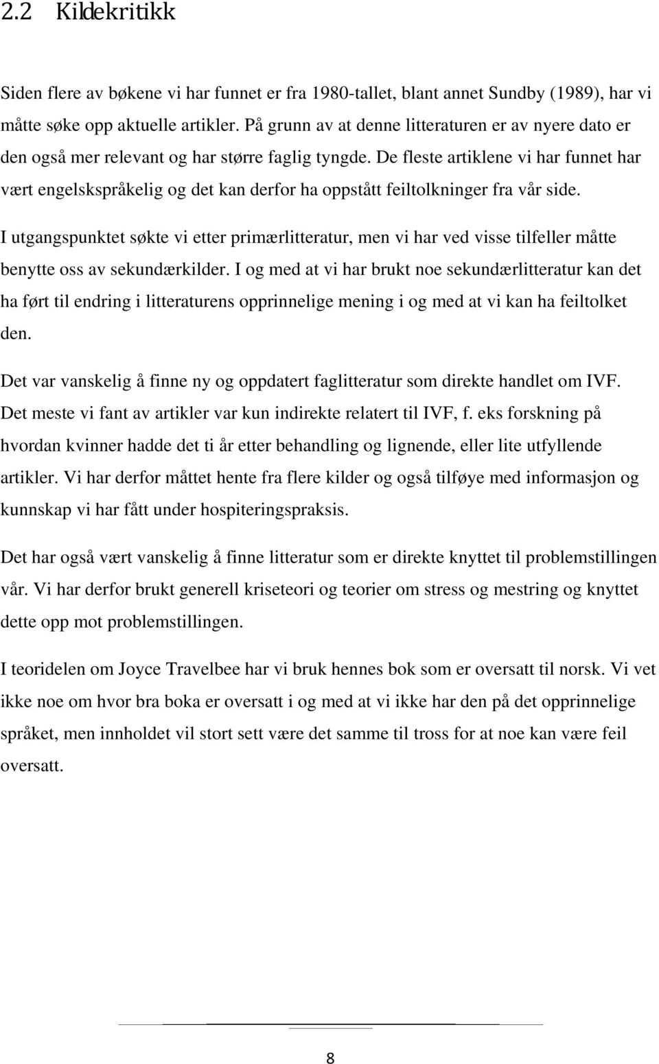 De fleste artiklene vi har funnet har vært engelskspråkelig og det kan derfor ha oppstått feiltolkninger fra vår side.