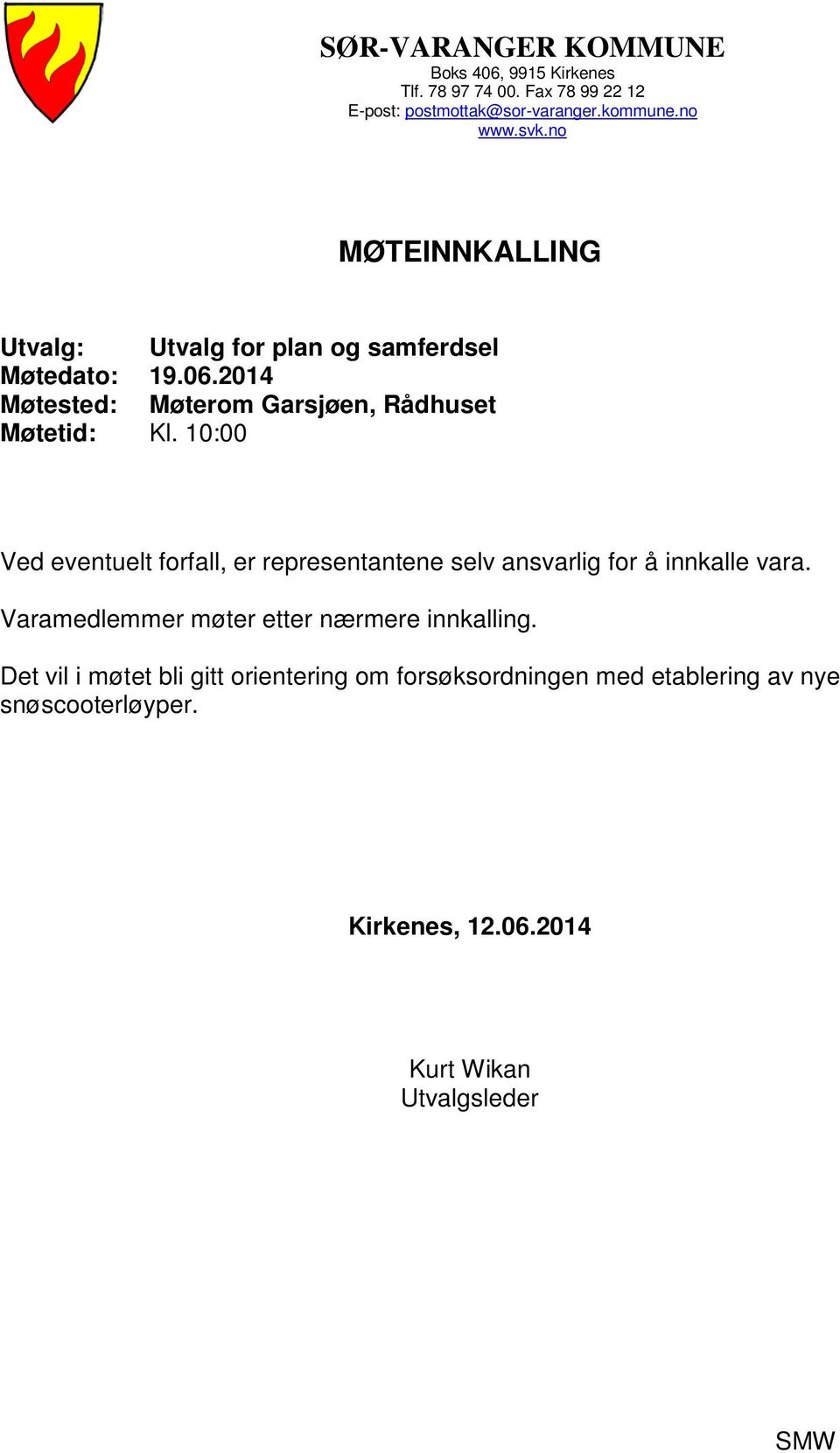 10:00 Ved eventuelt forfall, er representantene selv ansvarlig for å innkalle vara. Varamedlemmer møter etter nærmere innkalling.