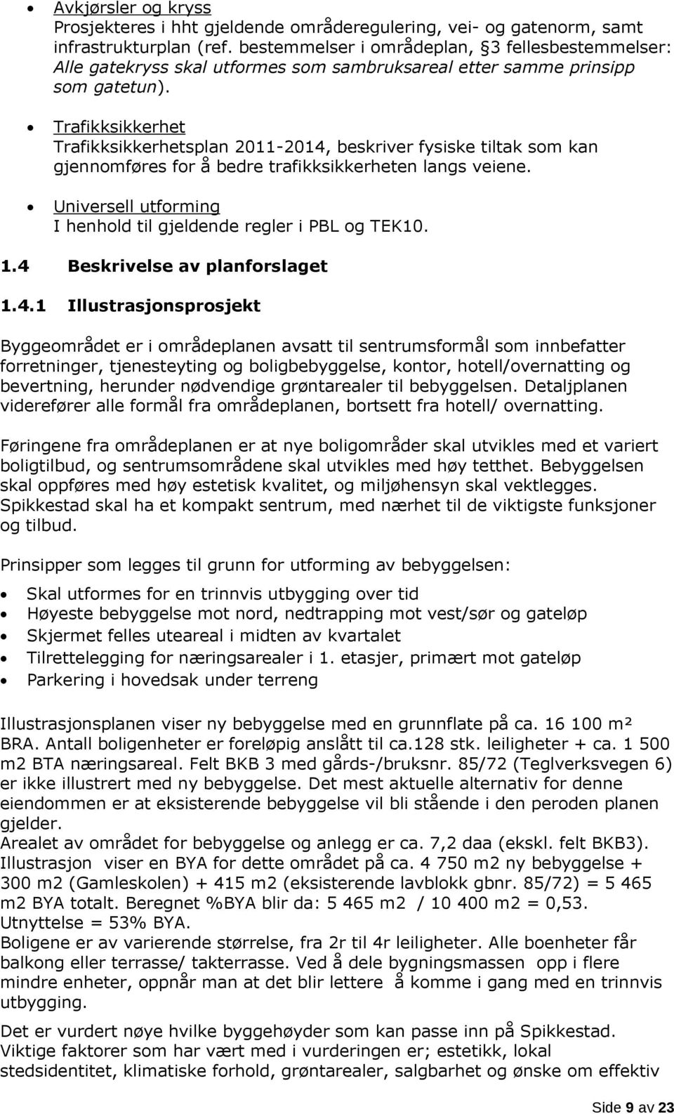 Trafikksikkerhet Trafikksikkerhetsplan 2011-2014, beskriver fysiske tiltak som kan gjennomføres for å bedre trafikksikkerheten langs veiene.