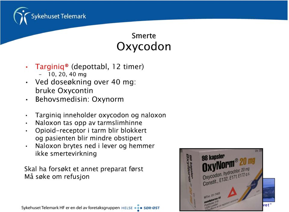 tarmslimhinne Opioid-receptor i tarm blir blokkert og pasienten blir mindre obstipert Naloxon